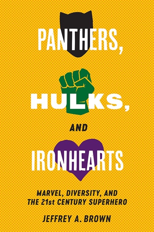 Panthers, Hulks and Ironhearts: Marvel, Diversity and the 21st Century Superhero (Paperback)