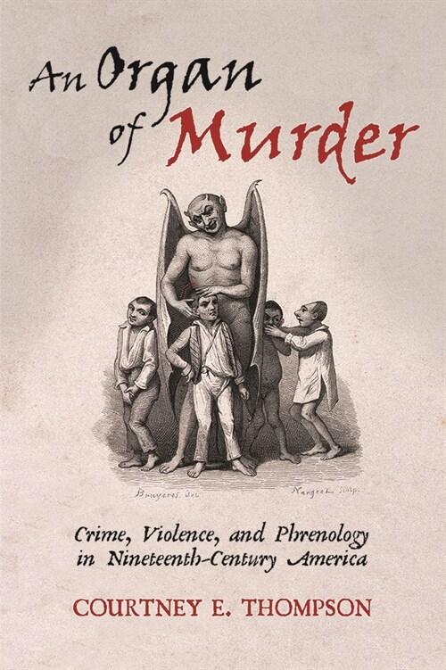 An Organ of Murder: Crime, Violence, and Phrenology in Nineteenth-Century America (Paperback)