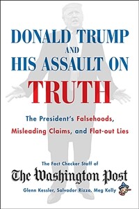 Donald Trump and His Assault on Truth: The President's Falsehoods, Misleading Claims and Flat-Out Lies (Paperback)