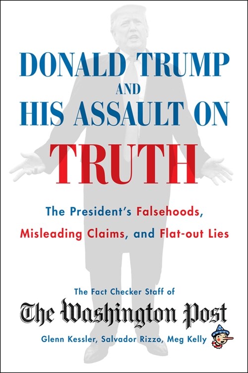 Donald Trump and His Assault on Truth: The Presidents Falsehoods, Misleading Claims and Flat-Out Lies (Paperback)