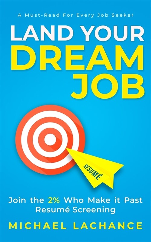 Land Your Dream Job: Join the 2% Who Make it Past Resum?Screening (Paperback)