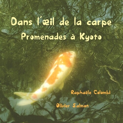 Dans loeil de la carpe: Promenades ?Kyoto (Paperback)