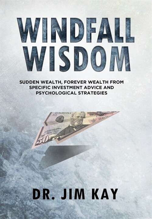 Windfall Wisdom: Sudden Wealth, Forever Wealth from specific investment advice and psychological strategies (Paperback)