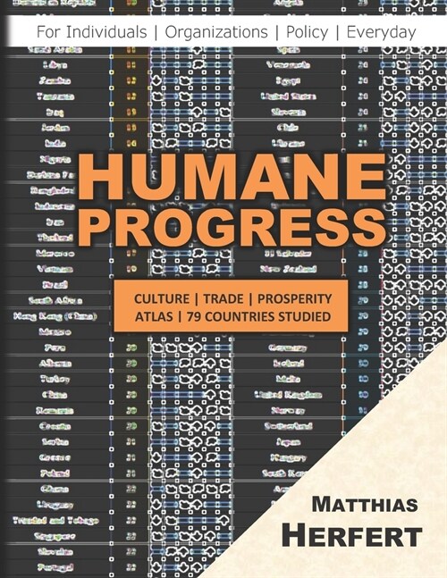 Humane Progress: Culture Atlas, Trade, Prosperity - 79 Countries Studied (Paperback)