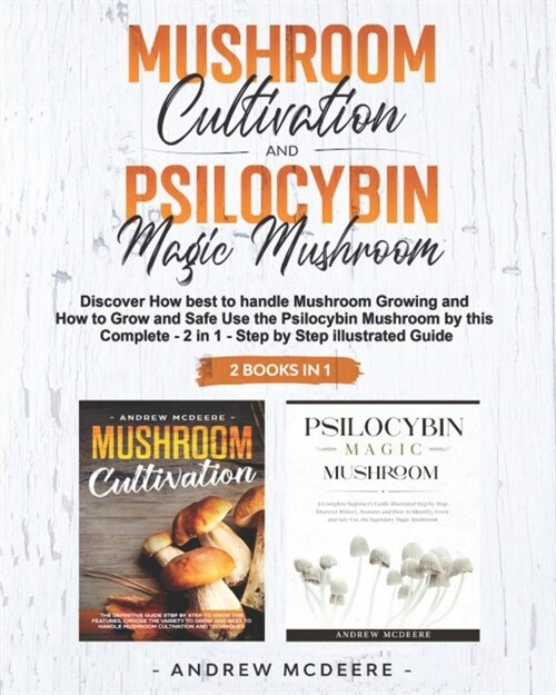 Mushroom Cultivation and Psilocybin Magic Mushroom 2 Books in 1 (Paperback)