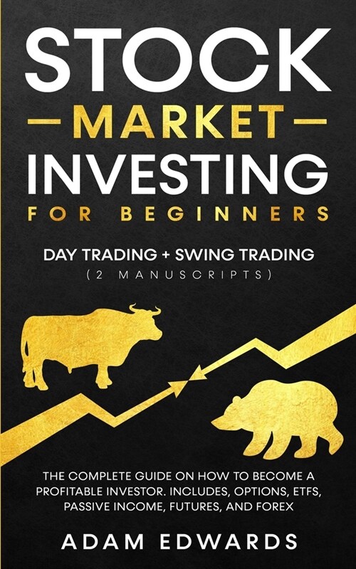 Stock Market Investing for Beginners: Day Trading + Swing Trading (2 Manuscripts): The Complete Guide on How to Become a Profitable Investor. Includes (Paperback)