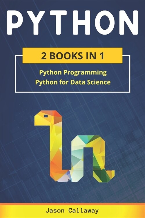 Python: 2 Books in 1: Python Programming & Data Science. Master Data Analysis from Scratch and Discover the Secrets of Machine (Paperback)