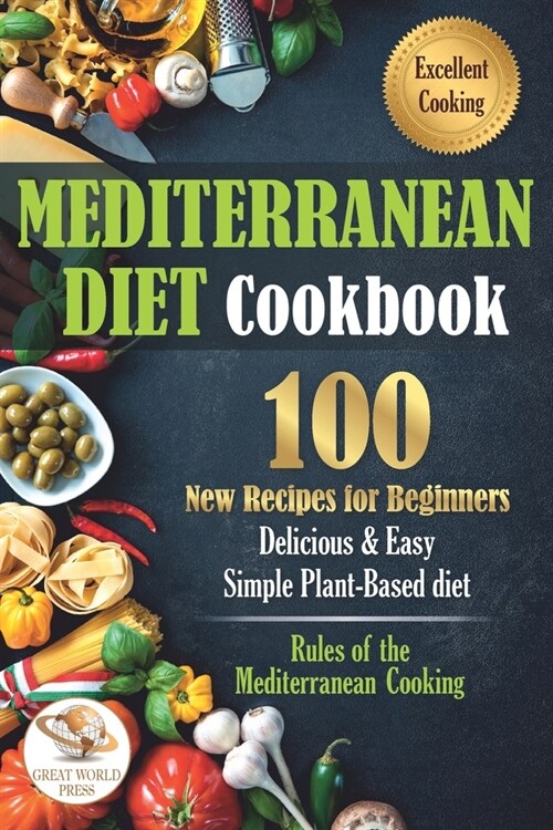 Mediterranean Diet Cookbook: 100 New Recipes for Beginners. Delicious & Easy Simple Plant-Based Diet (Paperback)