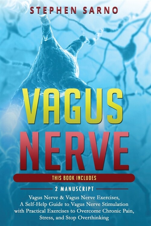 Vagus Nerve: 2 Manuscript: A Self-Help Guide to Vagus Nerve Stimulation with Practical Exercises to Overcome Chronic Pain, Stress, (Paperback)