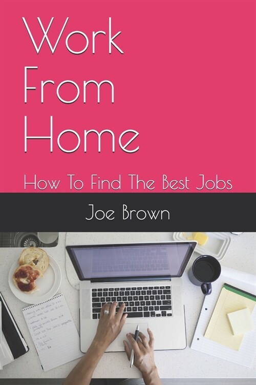 Work From Home: How To Find The Best Jobs (Paperback)