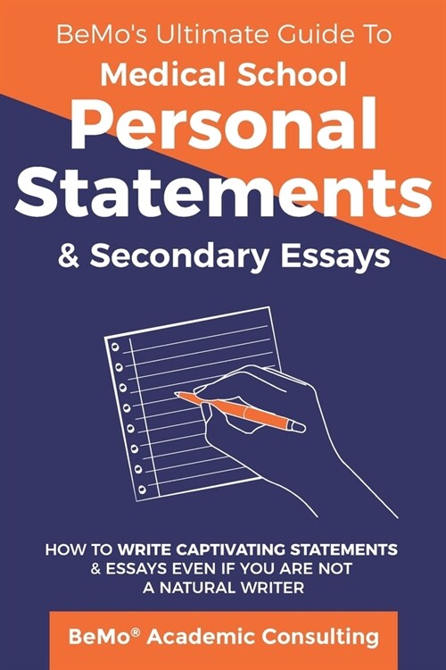 BeMos Ultimate Guide to Medical School Personal Statements & Secondary Essays: How to Write Captivating Statements and Essays Even If You are Not a N (Paperback)