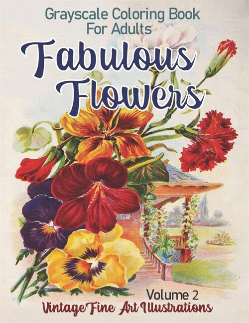 Fabulous Flowers Grayscale Coloring Book for Adults Volume 2: 100 Page Grayscale coloring book from vintage fine art illustrations (Paperback)