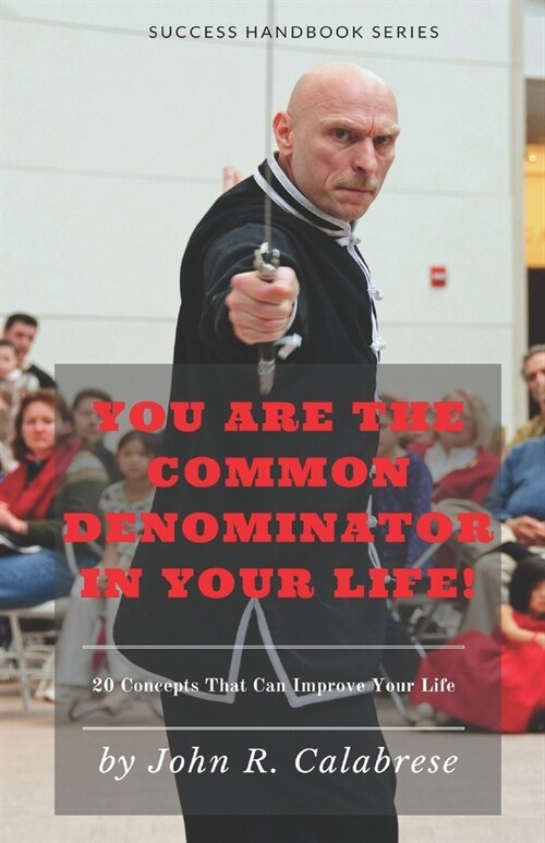 You Are The Common Denominator In Your Life: 20 Concepts that can change your life (Paperback)