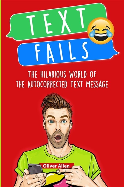 Text Fails: The Hilarious World of the Autocorrected Text Message. The Best Collection of Funniest Text Fail Ever (Paperback)