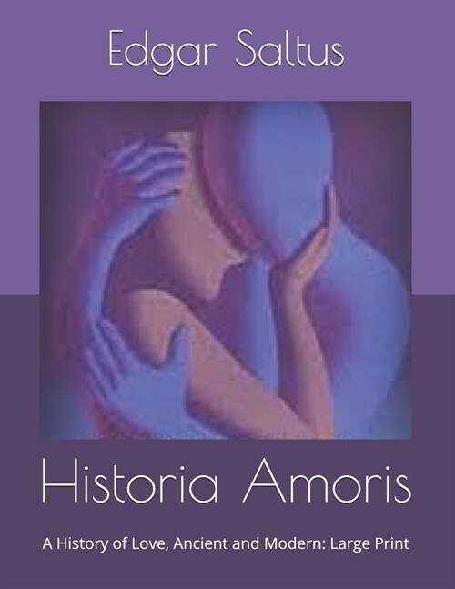 Historia Amoris: A History of Love, Ancient and Modern: Large Print (Paperback)