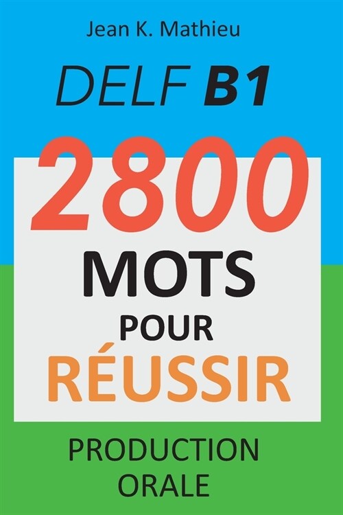 DELF B1 - Production Orale - 2800 mots pour r?ssir (Paperback)