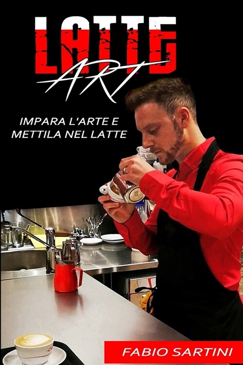 Latte Art: Impara LArte E Mettila Nel Latte (Paperback)