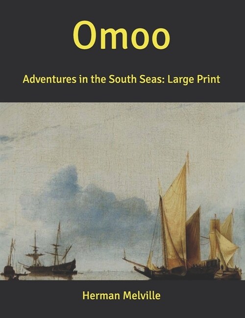 Omoo: Adventures in the South Seas: Large Print (Paperback)