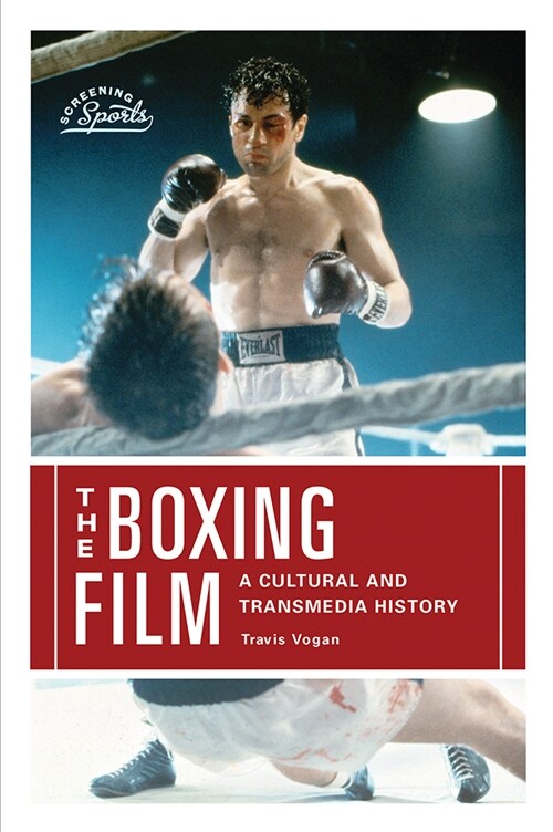 The Boxing Film: A Cultural and Transmedia History (Hardcover)