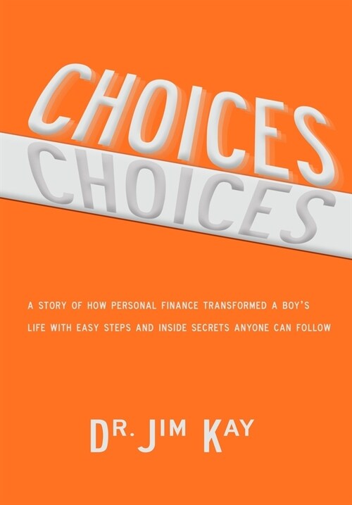 Choices: A story of how personal finance transformed a boys life with easy steps and inside secrets anyone can follow (Paperback)