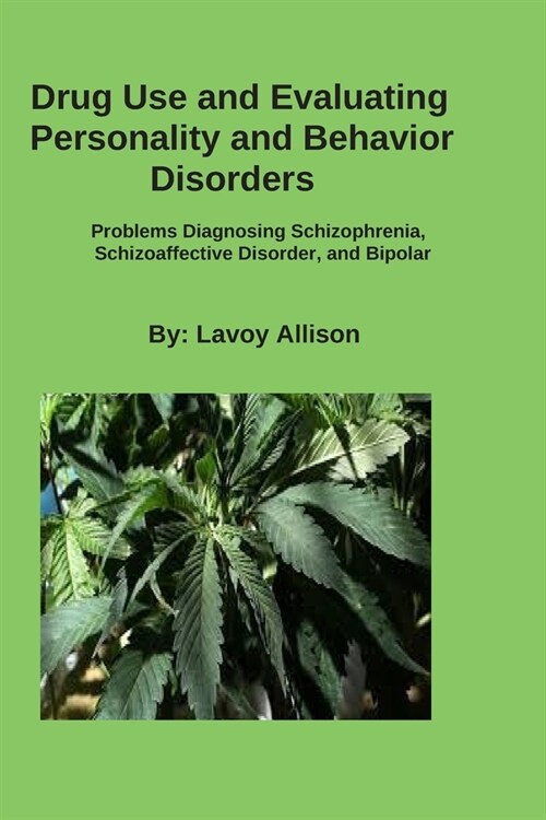 Drug Use and Evaluating Personality or Behavior Disorders: Problems Diagnosing Schizophrenia, Schizoaffective Disorder, and Bipolar (Paperback)