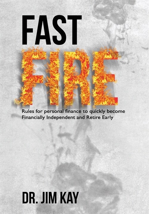 Fast FIRE: Rules for personal finance to quickly become Financially Independent and Retire Early (Paperback)
