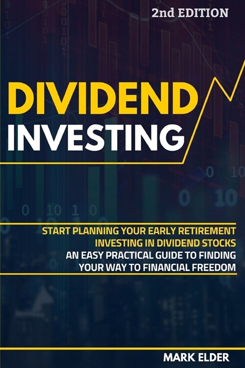 Dividend Investing: Start Planning Your Early Retirement Investing in Dividend Stocks: An Easy Practical Guide to Finding Your Way to Fina (Paperback)