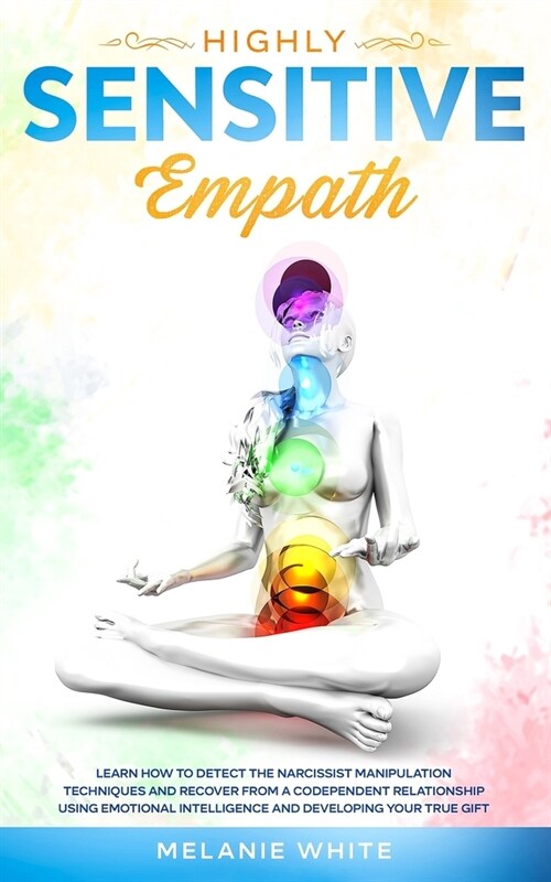 Highly Sensitive Empath: Learn How to Detect the Narcissist Manipulation Techniques and Recover from a Codependent Relationship using Emotional (Paperback)