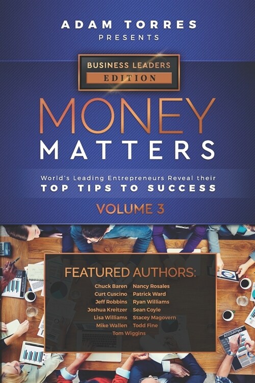 Money Matters: Worlds Leading Entrepreneurs Reveal Their Top Tips To Success (Business Leaders Vol.3) (Paperback)