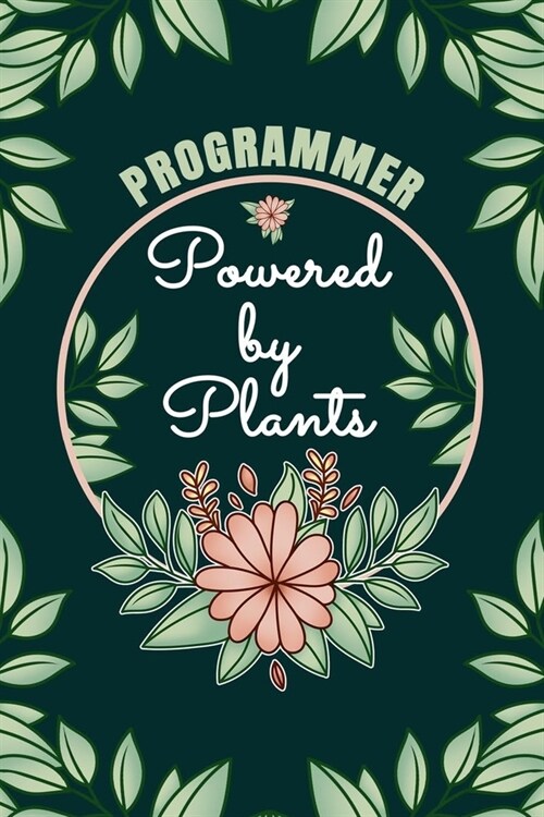 Programmer Powered By Plants Journal Notebook: 6 X 9, 6mm Spacing Lined Journal Vegan, Gardening and Planting Hobby Design Cover, Cool Writing Notes a (Paperback)