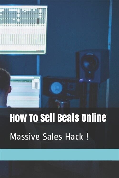 How To Sell Beats Online: Massive Sales Hack ! (Paperback)