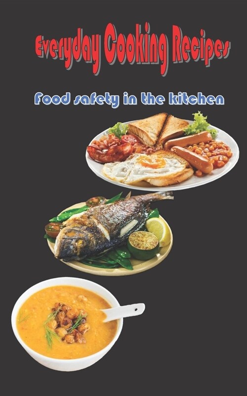 Everyday Cooking Recipes: Food safety in the kitchen (Paperback)