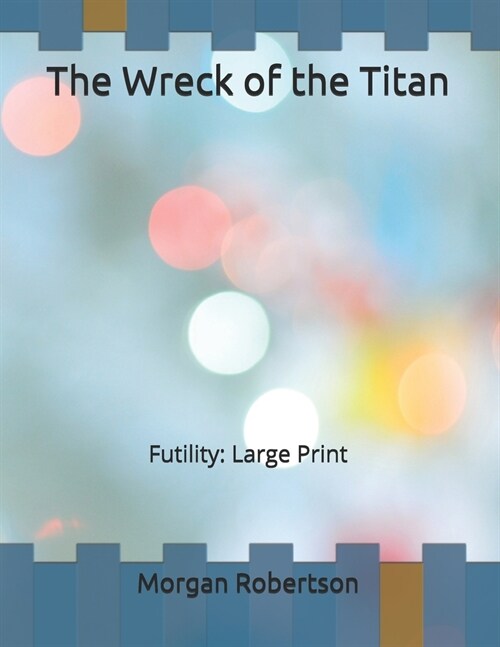 The Wreck of the Titan: Futility: Large Print (Paperback)