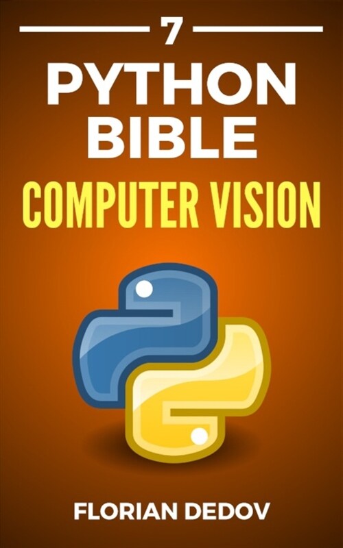 The Python Bible Volume 7: Computer Vision (OpenCV, Object Recognition) (Paperback)