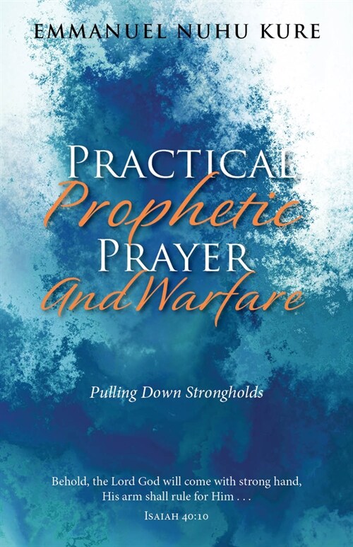 Practical Prophetic Prayer and Warfare: Pulling Down Strongholds (Paperback)