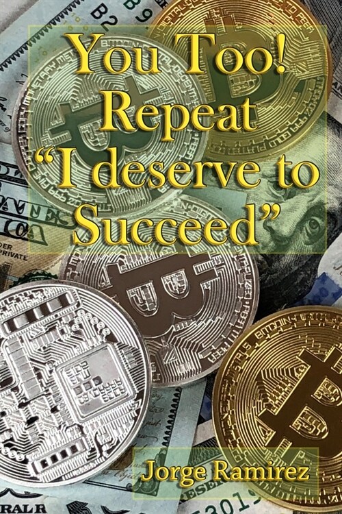 You too! Repeat I deserve to Succeed!: Twelve Easy Lessons for Financial Success (Paperback)