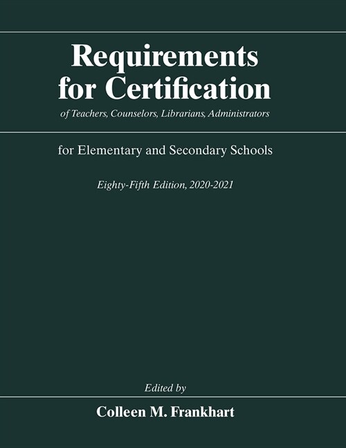 Requirements for Certification of Teachers, Counselors, Librarians, Administrators for Elementary and Secondary Schools, Eighty-Fifth Edition, 2020-20 (Hardcover)