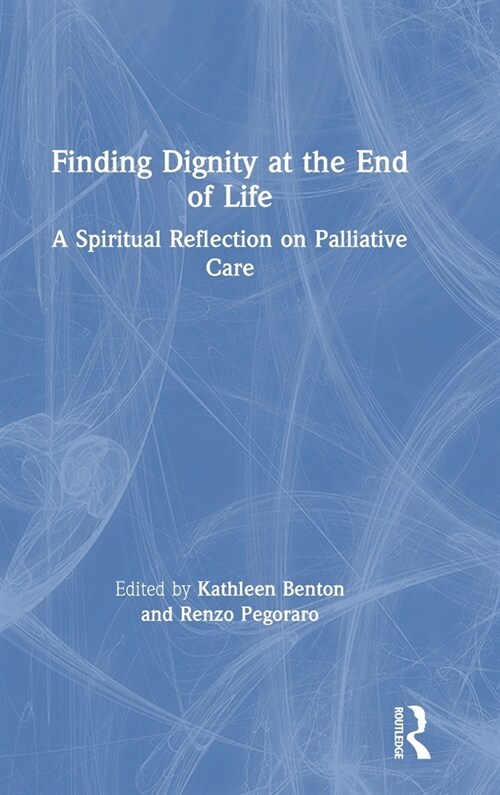 Finding Dignity at the End of Life : A Spiritual Reflection on Palliative Care (Hardcover)