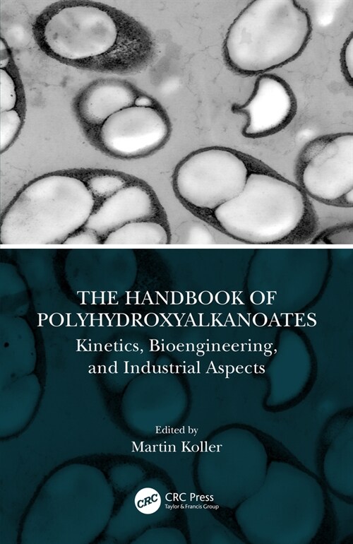The Handbook of Polyhydroxyalkanoates : Kinetics, Bioengineering, and Industrial Aspects (Hardcover)