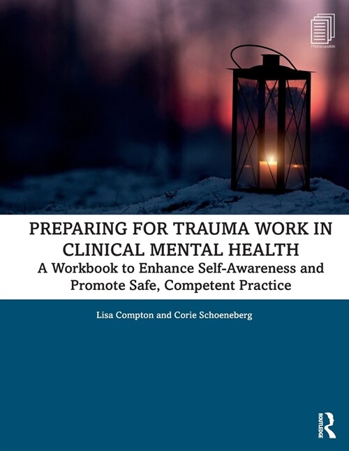 Preparing for Trauma Work in Clinical Mental Health : A Workbook to Enhance Self-Awareness and Promote Safe, Competent Practice (Paperback)