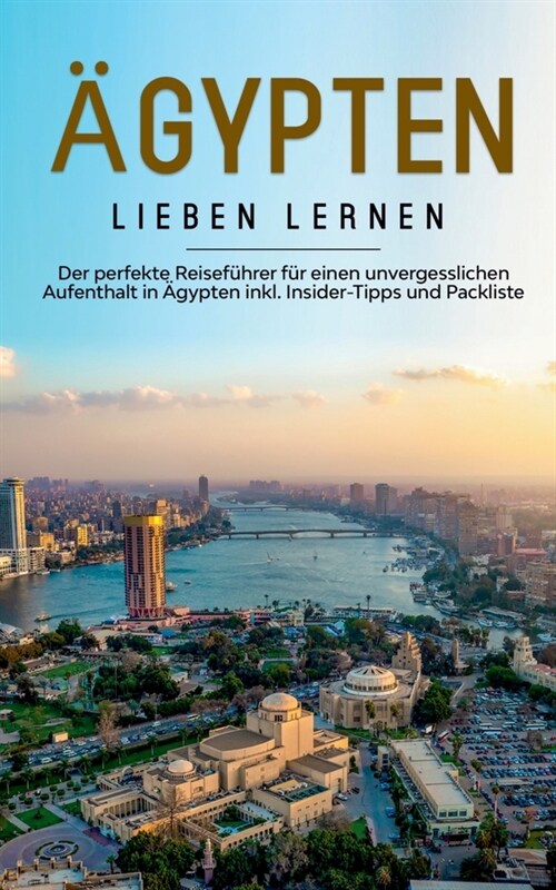 훕ypten lieben lernen: Der perfekte Reisef?rer f? einen unvergesslichen Aufenthalt in 훕ypten inkl. Insider-Tipps und Packliste (Paperback)