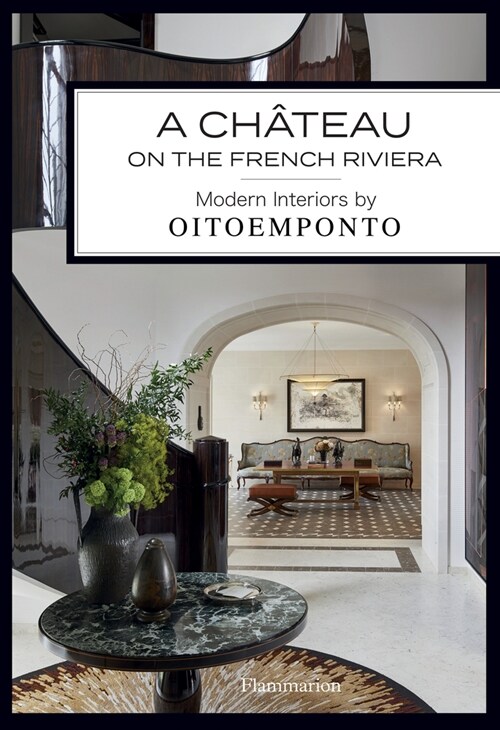 A Ch?eau on the French Riviera: Modern Interiors by Oitoemponto (Hardcover)