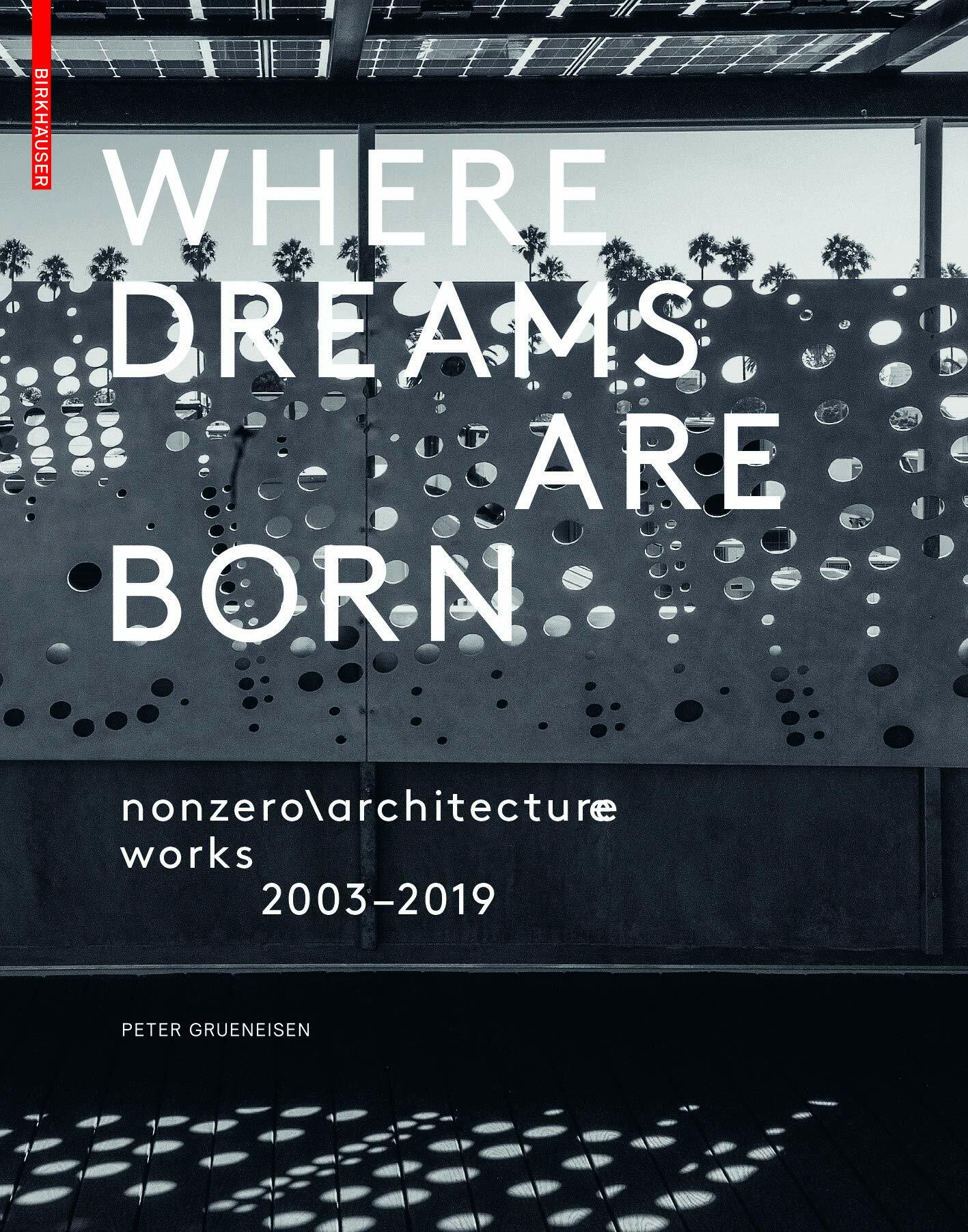 Where Dreams Are Born: Nonzero Architecture - Works - 2003-2019 (Hardcover)