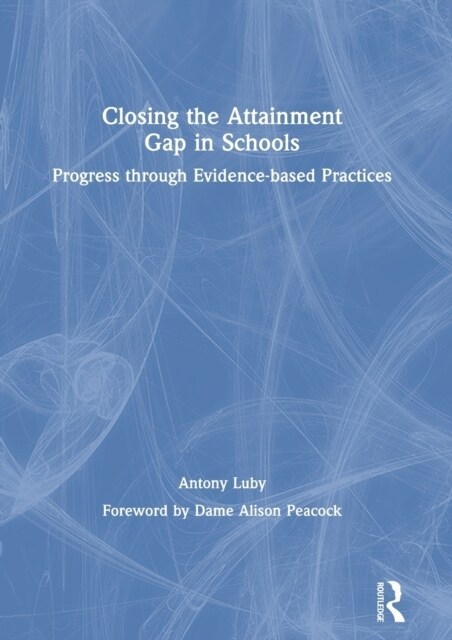 Closing the Attainment Gap in Schools : Progress through Evidence-based Practices (Hardcover)