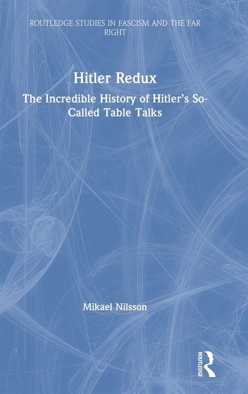 Hitler Redux : The Incredible History of Hitler’s So-Called Table Talks (Hardcover)