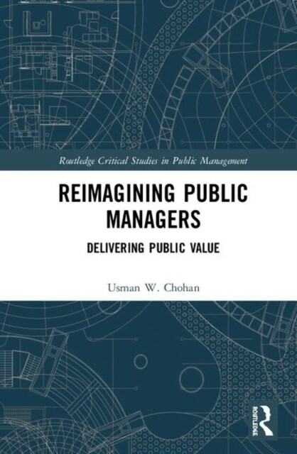 Reimagining Public Managers : Delivering Public Value (Hardcover)