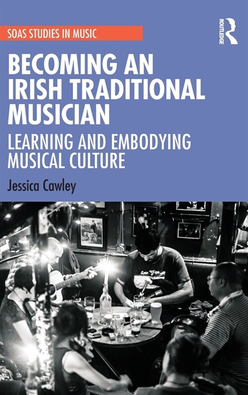 Becoming an Irish Traditional Musician : Learning and Embodying Musical Culture (Hardcover)