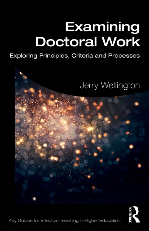 Examining Doctoral Work : Exploring Principles, Criteria and Processes (Paperback)