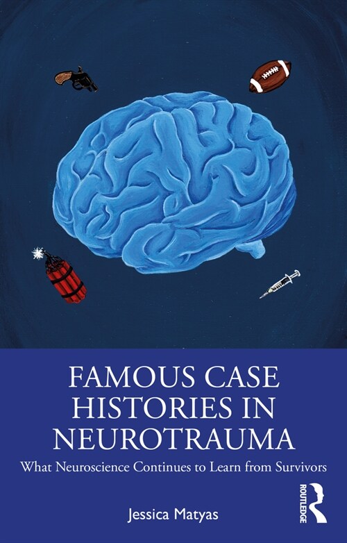 Famous Case Histories in Neurotrauma : What neuroscience continues to learn from survivors (Paperback)