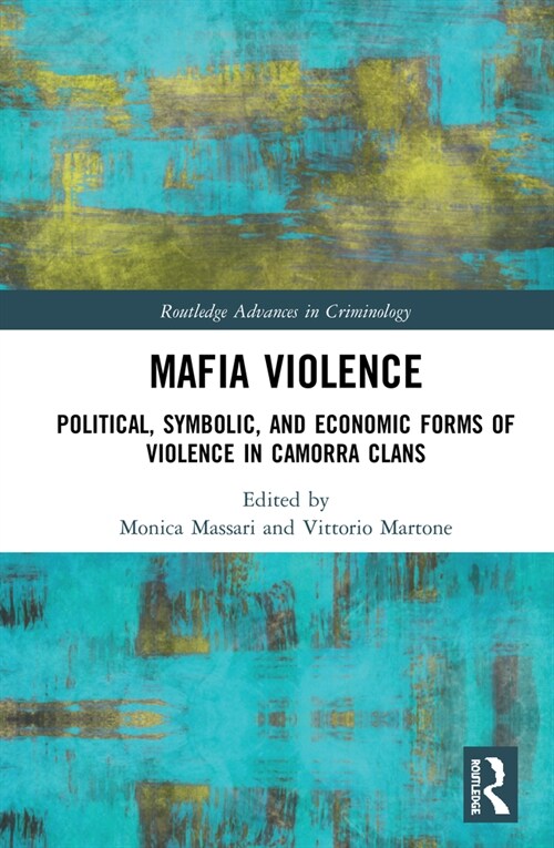 Mafia Violence : Political, Symbolic, and Economic Forms of Violence in Camorra Clans (Paperback)